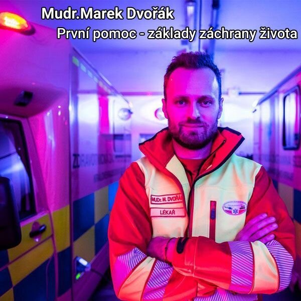 MUDr. Marek Dvořák: První pomoc - základy záchrany života