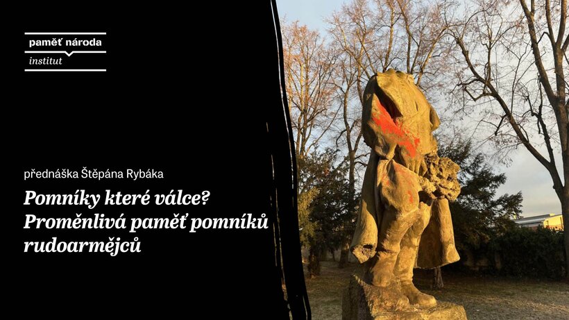 Pomníky které válce? Proměnlivá paměť pomníků rudoarmějců / přednáška Štěpána Rybáka