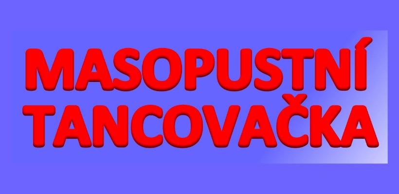 MASOPUSTNÍ TANCOVAČKA už 1. 2. 2025